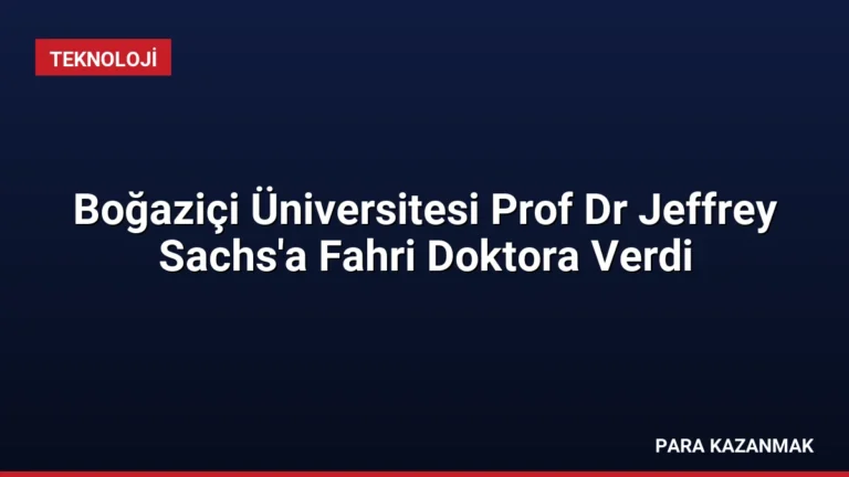 Boğaziçi Üniversitesi Prof Dr Jeffrey Sachs’a Fahri Doktora Verdi