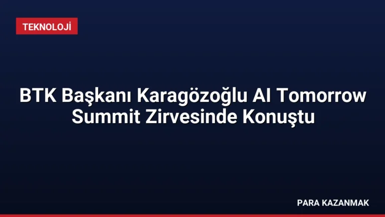 BTK Başkanı Karagözoğlu AI Tomorrow Summit Zirvesinde Konuştu