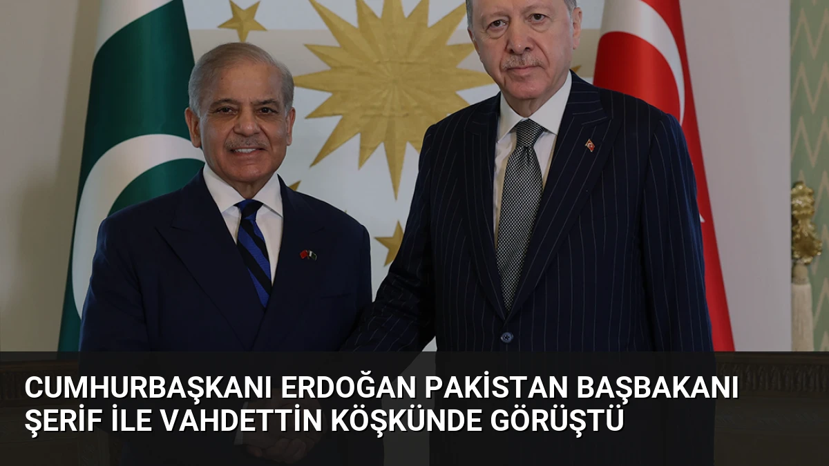 Cumhurbaşkanı Erdoğan Pakistan Başbakanı Şerif ile Vahdettin Köşkünde Görüştü