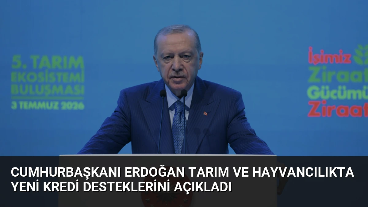 Cumhurbaşkanı Erdoğan Tarım ve Hayvancılıkta Yeni Kredi Desteklerini Açıkladı