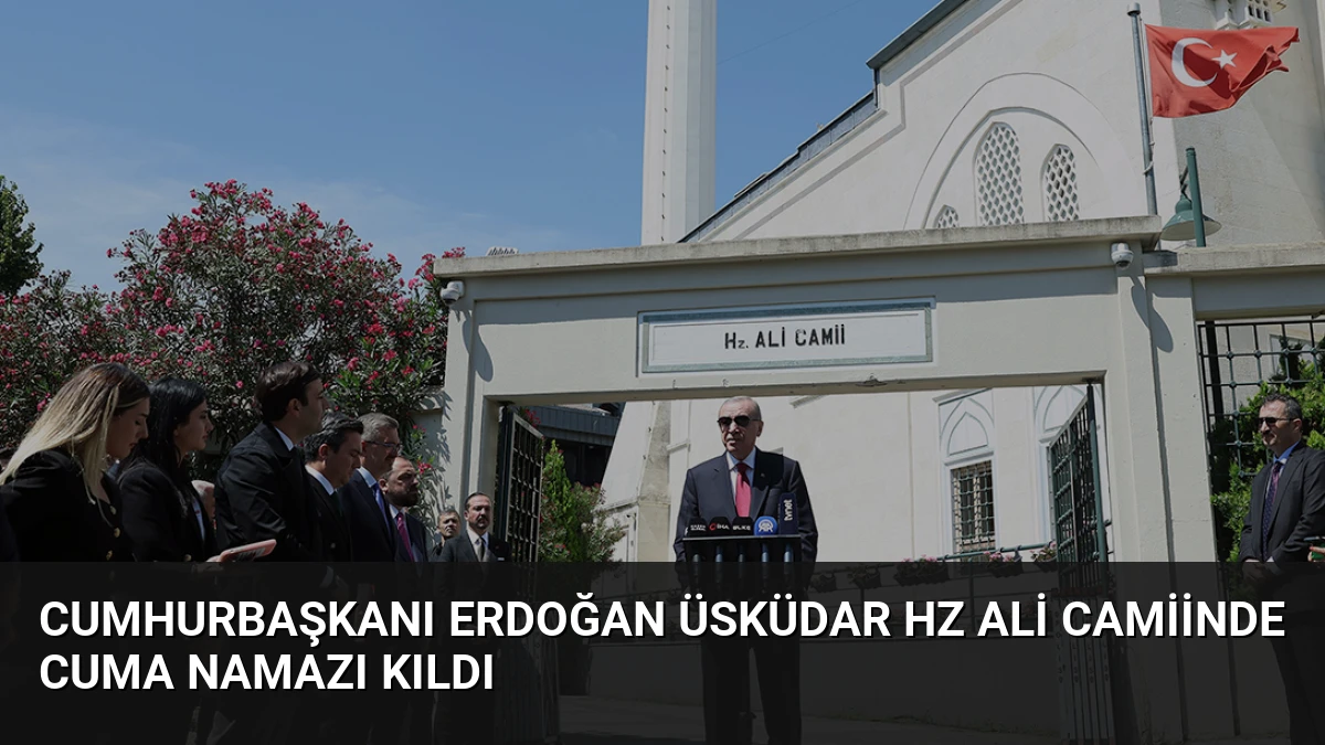 Cumhurbaşkanı Erdoğan Üsküdar Hz Ali Camiinde Cuma Namazı Kıldı