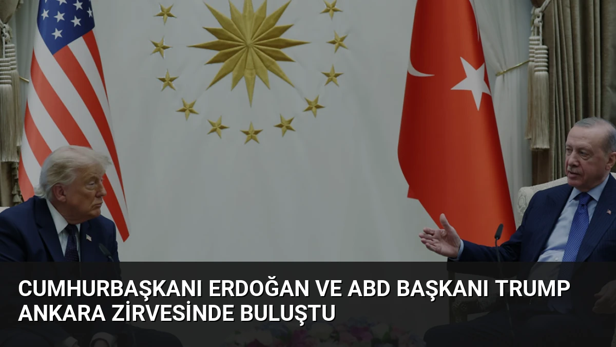 Cumhurbaşkanı Erdoğan ve ABD Başkanı Trump Ankara Zirvesinde Buluştu