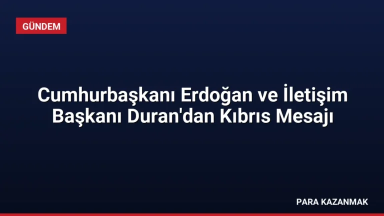 Cumhurbaşkanı Erdoğan ve İletişim Başkanı Duran’dan Kıbrıs Mesajı