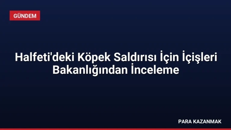 Halfeti’deki Köpek Saldırısı İçin İçişleri Bakanlığından İnceleme