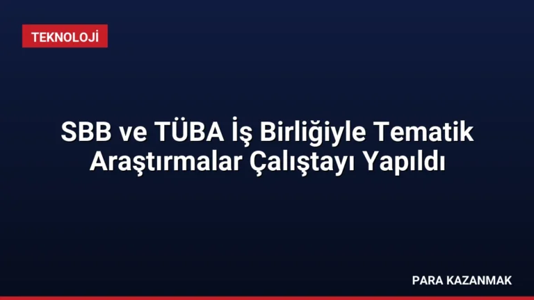 SBB ve TÜBA İş Birliğiyle Tematik Araştırmalar Çalıştayı Yapıldı