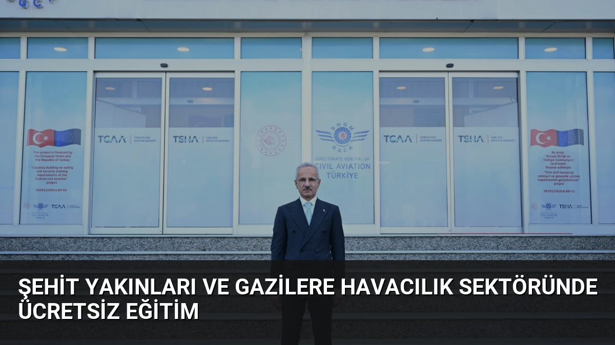 Şehit Yakınları ve Gazilere Havacılık Sektöründe Ücretsiz Eğitim