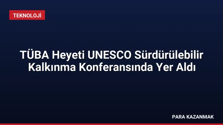 TÜBA Heyeti UNESCO Sürdürülebilir Kalkınma Konferansında Yer Aldı