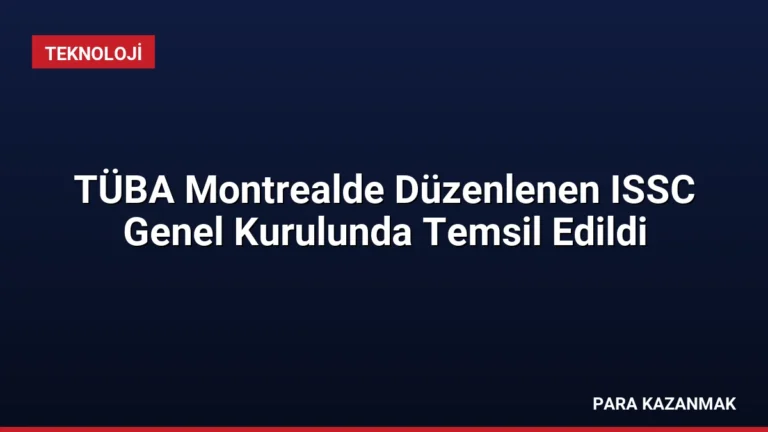 TÜBA Montrealde Düzenlenen ISSC Genel Kurulunda Temsil Edildi