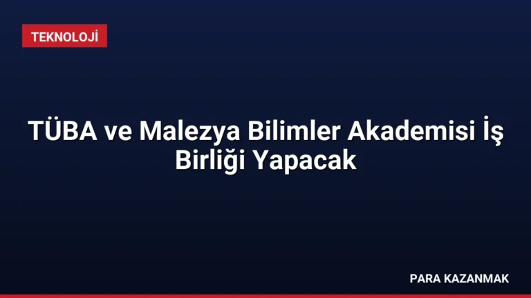 TÜBA ve Malezya Bilimler Akademisi İş Birliği Yapacak