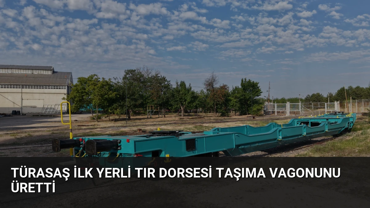 TÜRASAŞ İlk Yerli Tır Dorsesi Taşıma Vagonunu Üretti