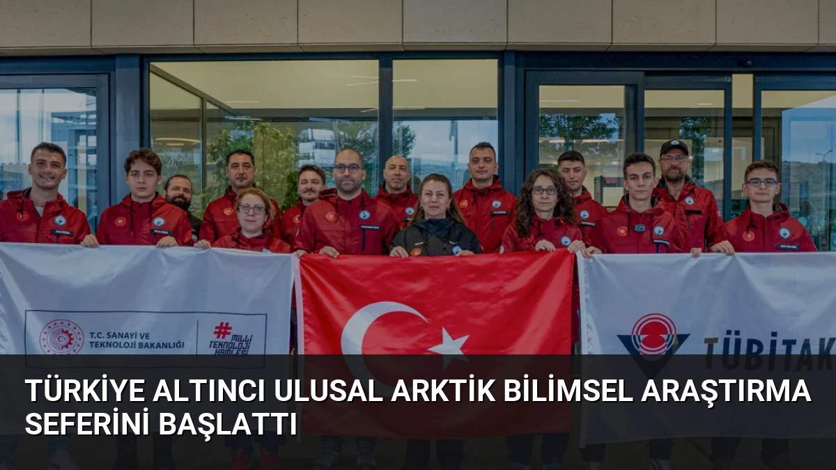 Türkiye Altıncı Ulusal Arktik Bilimsel Araştırma Seferini Başlattı