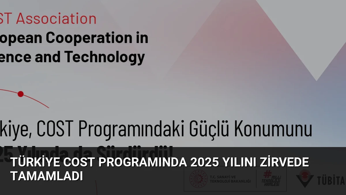 Türkiye COST Programında 2025 Yılını Zirvede Tamamladı