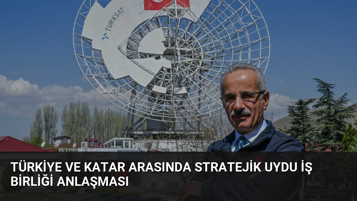 Türkiye ve Katar Arasında Stratejik Uydu İş Birliği Anlaşması