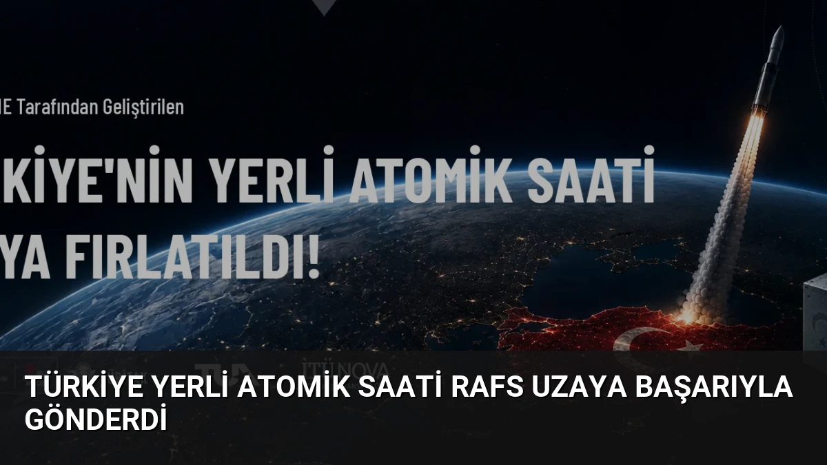 Türkiye Yerli Atomik Saati RAFS Uzaya Başarıyla Gönderdi
