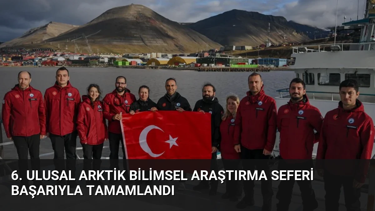 6. Ulusal Arktik Bilimsel Araştırma Seferi Başarıyla Tamamlandı