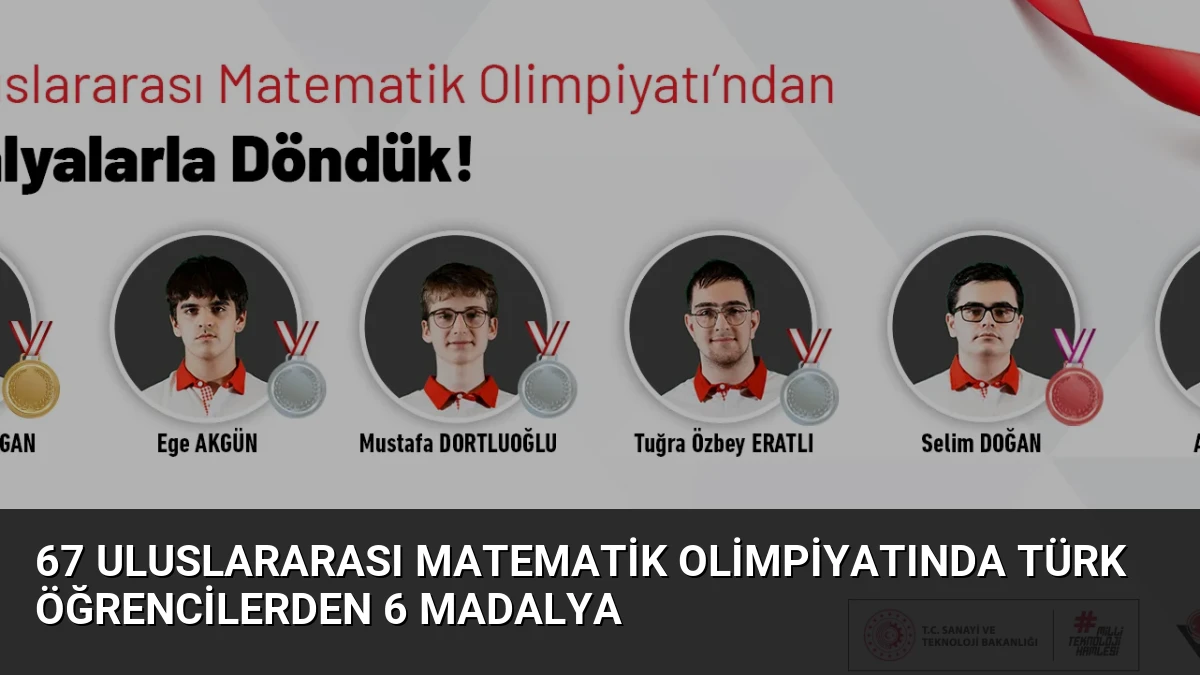 67 Uluslararası Matematik Olimpiyatında Türk Öğrencilerden 6 Madalya