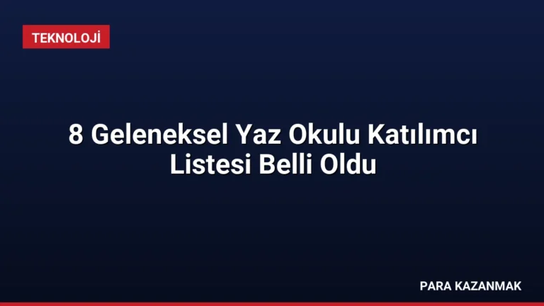 8 Geleneksel Yaz Okulu Katılımcı Listesi Belli Oldu