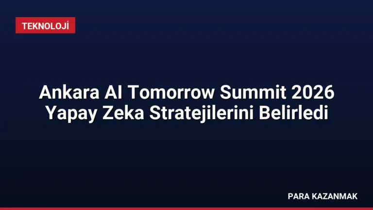 Ankara AI Tomorrow Summit 2026 Yapay Zeka Stratejilerini Belirledi
