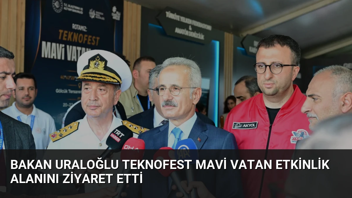 Bakan Uraloğlu TEKNOFEST Mavi Vatan Etkinlik Alanını Ziyaret Etti