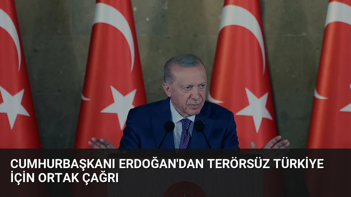 Cumhurbaşkanı Erdoğan’dan Terörsüz Türkiye İçin Ortak Çağrı