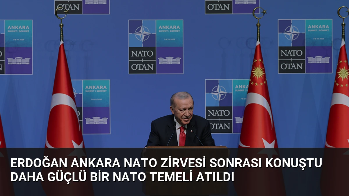 Erdoğan Ankara NATO Zirvesi sonrası konuştu Daha güçlü bir NATO temeli atıldı