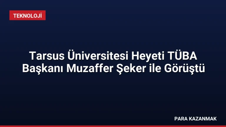 Tarsus Üniversitesi Heyeti TÜBA Başkanı Muzaffer Şeker ile Görüştü