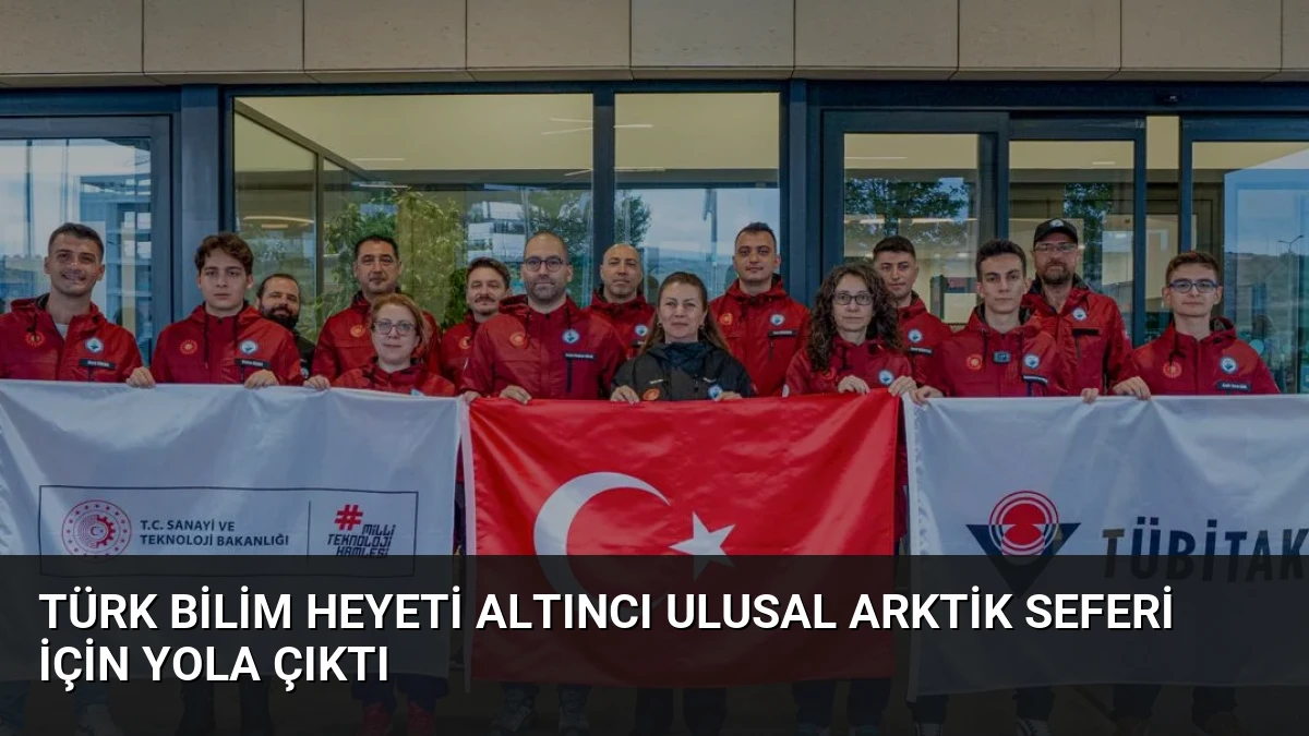 Türk Bilim Heyeti Altıncı Ulusal Arktik Seferi İçin Yola Çıktı