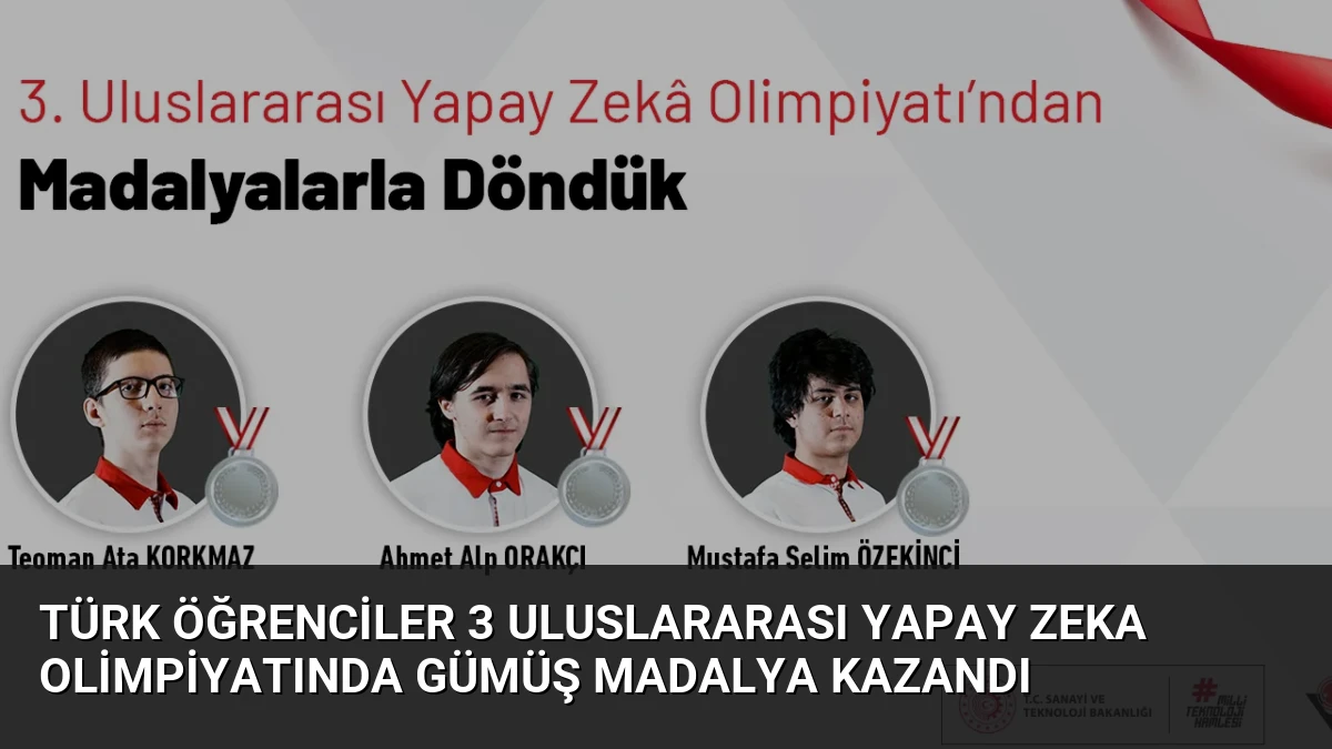 Türk Öğrenciler 3 Uluslararası Yapay Zeka Olimpiyatında Gümüş Madalya Kazandı