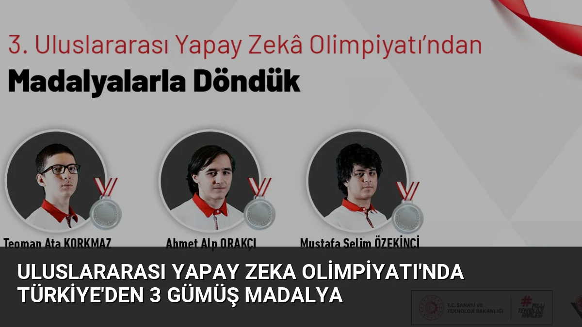 Uluslararası Yapay Zeka Olimpiyatı’nda Türkiye’den 3 Gümüş Madalya