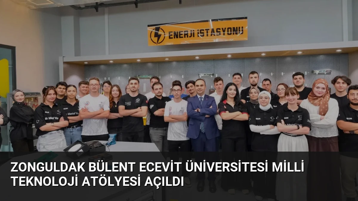 Zonguldak Bülent Ecevit Üniversitesi Milli Teknoloji Atölyesi Açıldı