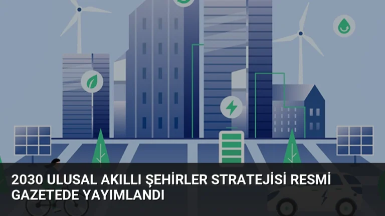 2030 Ulusal Akıllı Şehirler Stratejisi Resmi Gazetede Yayımlandı
