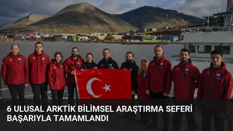6 Ulusal Arktik Bilimsel Araştırma Seferi Başarıyla Tamamlandı