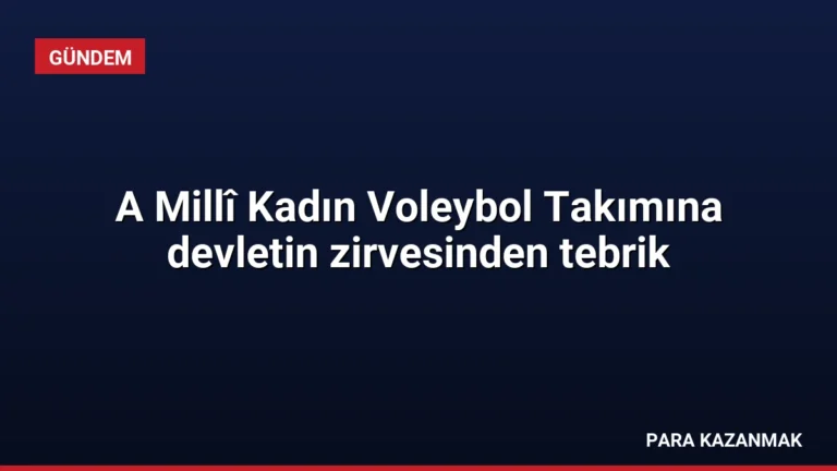 A Millî Kadın Voleybol Takımına devletin zirvesinden tebrik