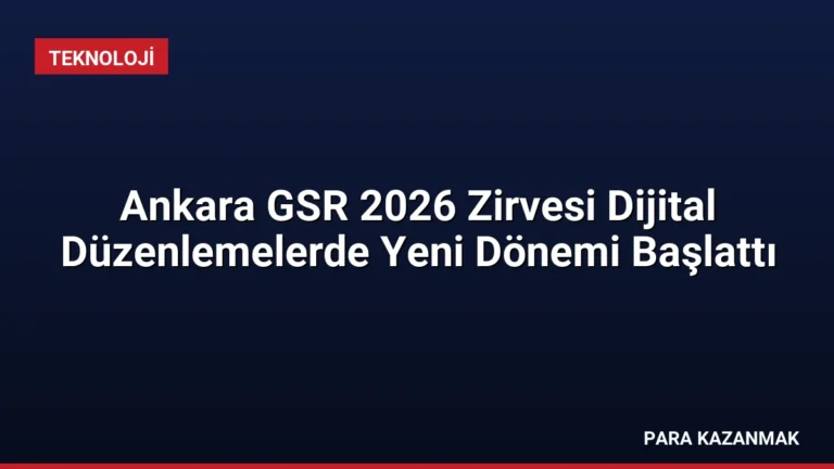 Ankara GSR 2026 Zirvesi Dijital Düzenlemelerde Yeni Dönemi Başlattı