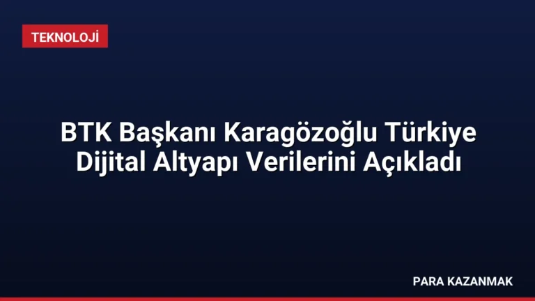 BTK Başkanı Karagözoğlu Türkiye Dijital Altyapı Verilerini Açıkladı