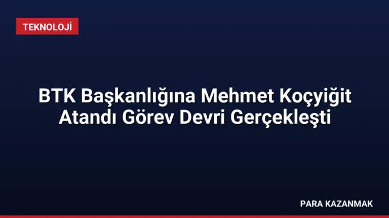 BTK Başkanlığına Mehmet Koçyiğit Atandı Görev Devri Gerçekleşti