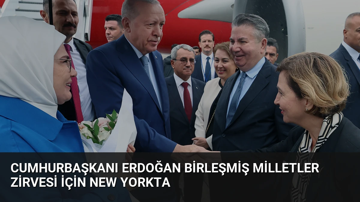 Cumhurbaşkanı Erdoğan Birleşmiş Milletler Zirvesi İçin New Yorkta