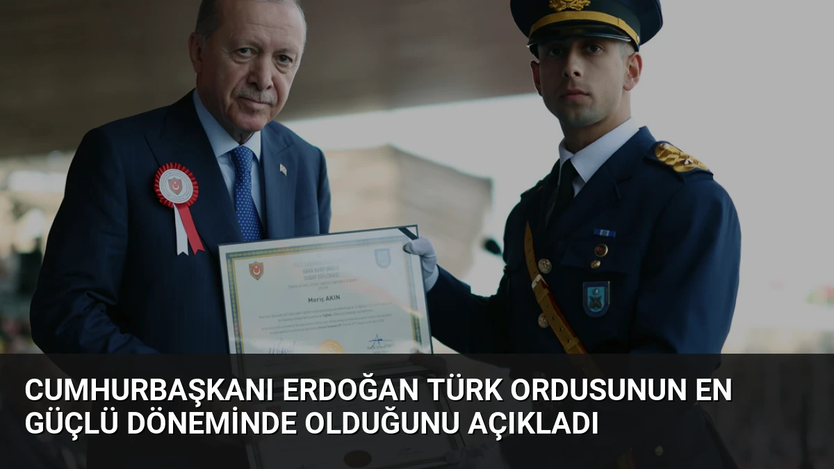 Cumhurbaşkanı Erdoğan Türk Ordusunun En Güçlü Döneminde Olduğunu Açıkladı