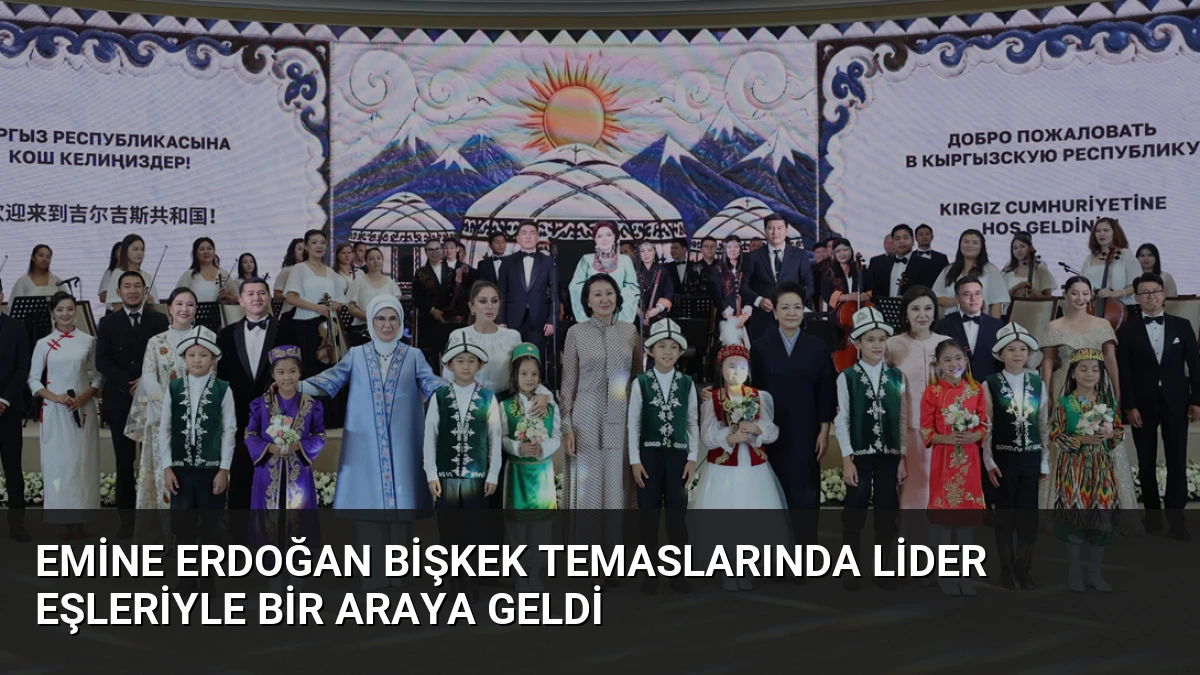 Emine Erdoğan Bişkek temaslarında lider eşleriyle bir araya geldi