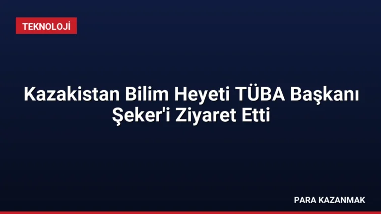 Kazakistan Bilim Heyeti TÜBA Başkanı Şeker’i Ziyaret Etti