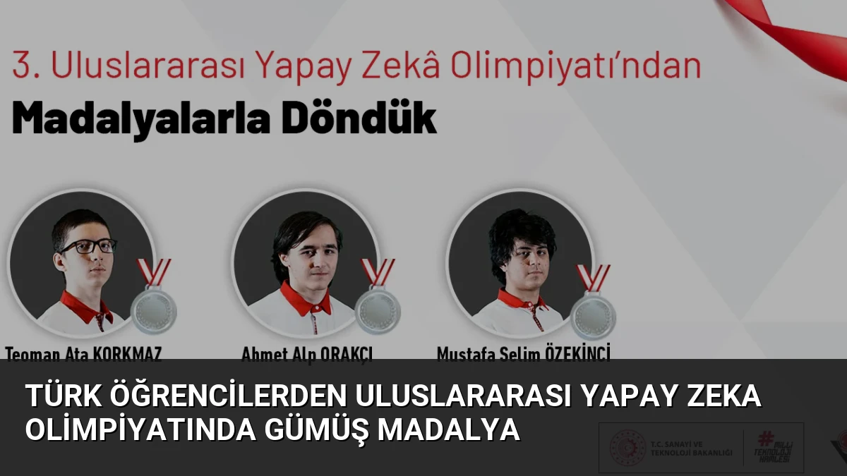 Türk Öğrencilerden Uluslararası Yapay Zeka Olimpiyatında Gümüş Madalya