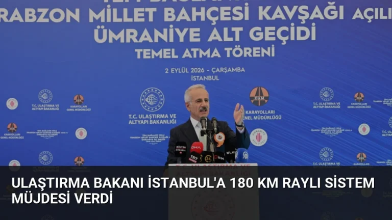 Ulaştırma Bakanı İstanbul’a 180 Km Raylı Sistem Müjdesi Verdi