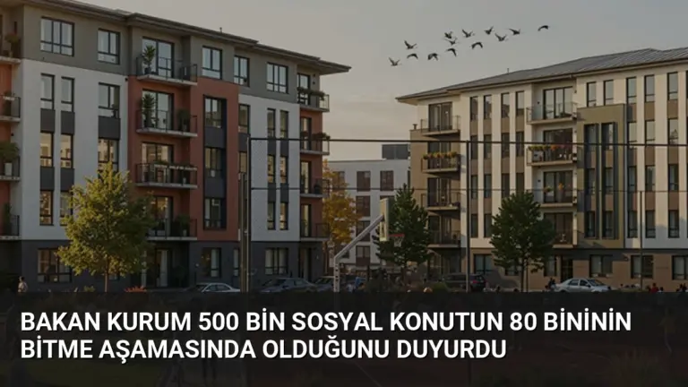 Bakan Kurum 500 Bin Sosyal Konutun 80 Bininin Bitme Aşamasında Olduğunu Duyurdu