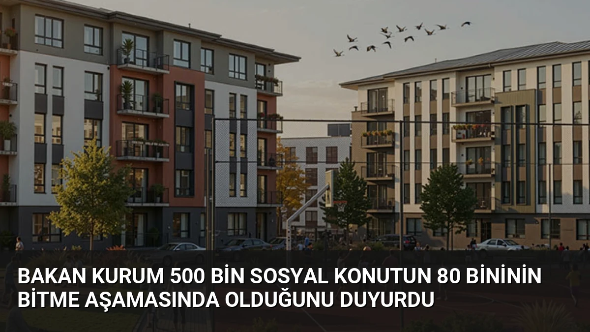 Bakan Kurum 500 Bin Sosyal Konutun 80 Bininin Bitme Aşamasında Olduğunu Duyurdu
