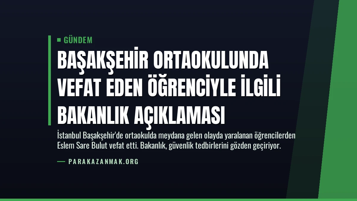 Başakşehir Ortaokulunda Vefat Eden Öğrenciyle İlgili Bakanlık Açıklaması