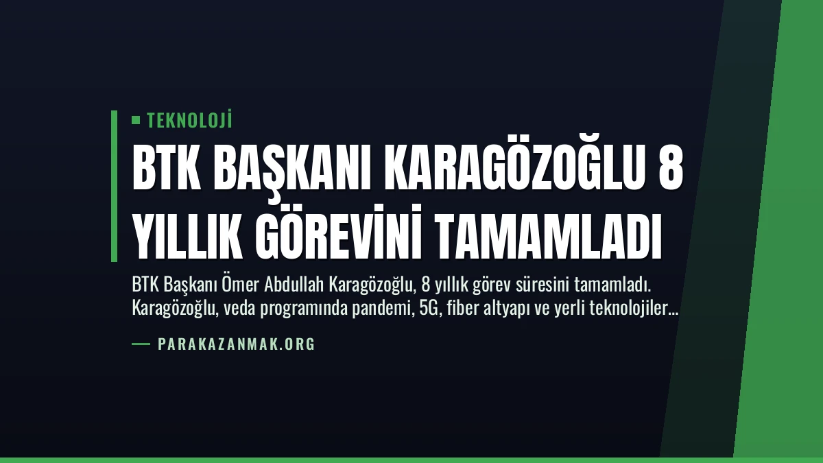 BTK Başkanı Karagözoğlu 8 Yıllık Görevini Tamamladı