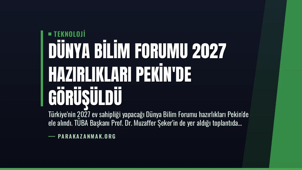 Dünya Bilim Forumu 2027 Hazırlıkları Pekin’de Görüşüldü