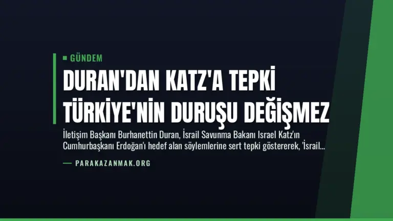 Duran’dan Katz’a Tepki Türkiye’nin Duruşu Değişmez