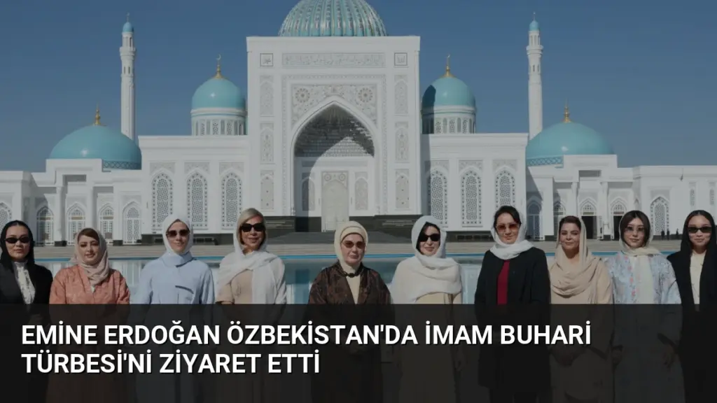 Emine Erdoğan Özbekistan'da İmam Buhari Türbesi'ni Ziyaret Etti