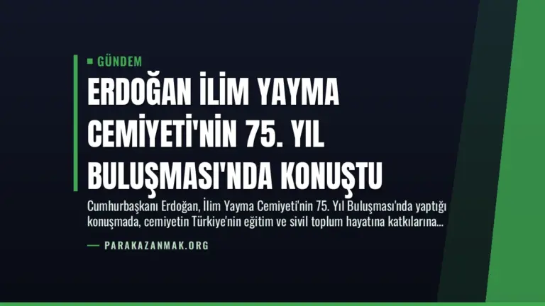 Erdoğan İlim Yayma Cemiyeti’nin 75. Yıl Buluşması’nda Konuştu